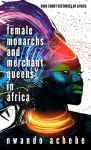 Female Monarchs and Merchant Queens in Africa cover