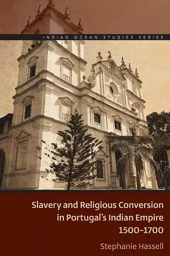 Slavery and Religious Conversion in Portugal's Indian Empire, 1500-1700 cover