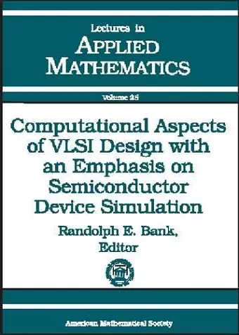 Computational Aspects of VLSI Design with an Emphasis on Semiconductor Device Simulation cover