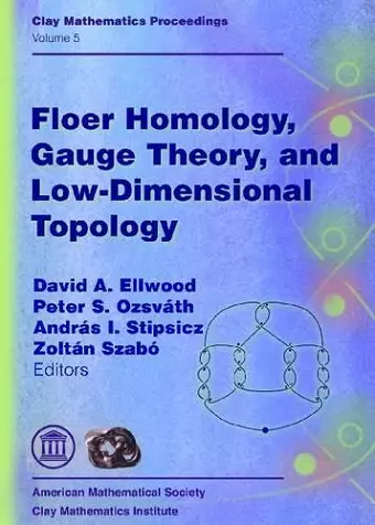 Floer Homology, Gauge Theory, and Low-dimensional Topology cover