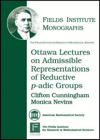 Ottawa Lectures on Admissible Representations of Reductive P-adic Groups cover