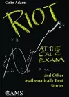 Riot at the Calc Exam and Other Mathematically Bent Stories cover