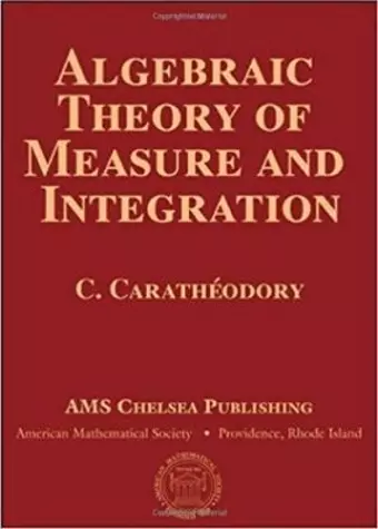 Algebraic Theory of Measure and Integration (Ams Chelsea Publishing) cover