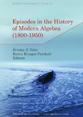 Episodes in the History of Modern Algebra (1800-1950) cover