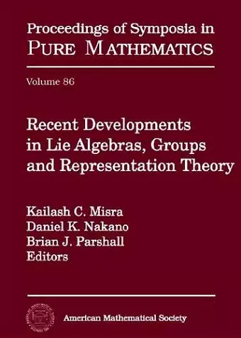 Recent Developments in Lie Algebras, Groups and Representation Theory cover