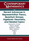 Recent Advances in Representation Theory, Quantum Groups, Algebraic Geometry, and Related Topics cover