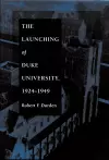 The Launching of Duke University, 1924–1949 cover