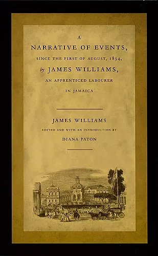A Narrative of Events, since the First of August, 1834, by James Williams, an Apprenticed Labourer in Jamaica cover
