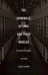 The Criminals of Lima and Their Worlds cover