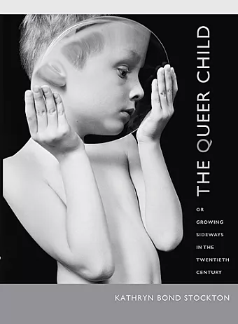 The Queer Child, or Growing Sideways in the Twentieth Century cover