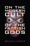On the Modern Cult of the Factish Gods cover