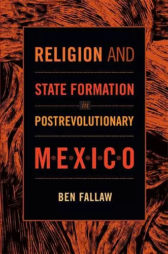 Religion and State Formation in Postrevolutionary Mexico cover