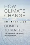 How Climate Change Comes to Matter cover