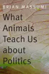 What Animals Teach Us about Politics cover