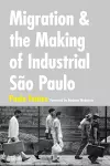 Migration and the Making of Industrial São Paulo cover