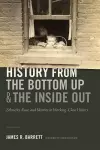 History from the Bottom Up and the Inside Out cover