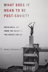 What Does It Mean to Be Post-Soviet? cover