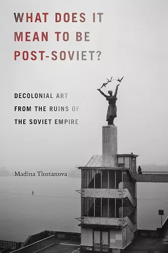 What Does It Mean to Be Post-Soviet? cover