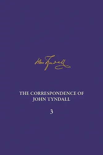 The Correspondence of John Tyndall, Volume 3 cover