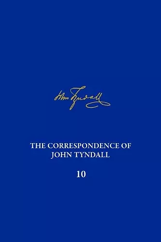 The Correspondence of John Tyndall, Volume 10 cover