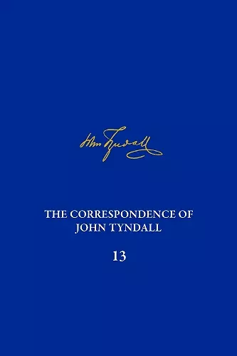 The Correspondence of John Tyndall, Volume 13 cover