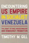 Encountering U.S. Empire in Socialist Venezuela cover