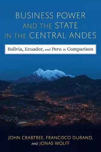 Business Power and the State in the Central Andes cover