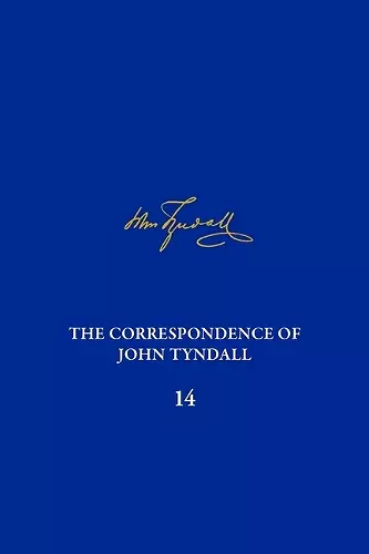 The Correspondence of John Tyndall, Volume 14 cover