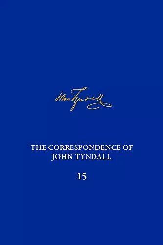 The Correspondence of John Tyndall, Volume 15 cover