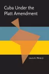 Cuba under the Platt Amendment, 1902–1934 cover