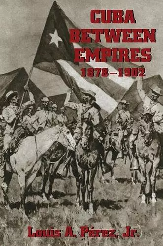 Cuba Between Empires 1878-1902 cover