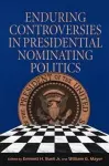 Enduring Controversies in Presidential Nominating Politics cover