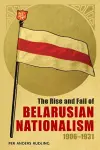 The Rise and Fall of Belarusian Nationalism, 1906–1931 cover