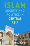 Islam, Society, and Politics in Central Asia cover