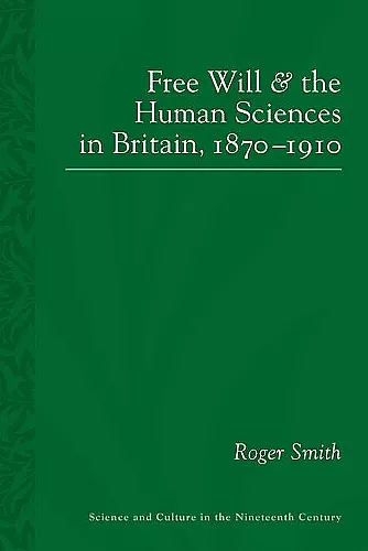 Free Will and the Human Sciences in Britain, 1870-1910 cover