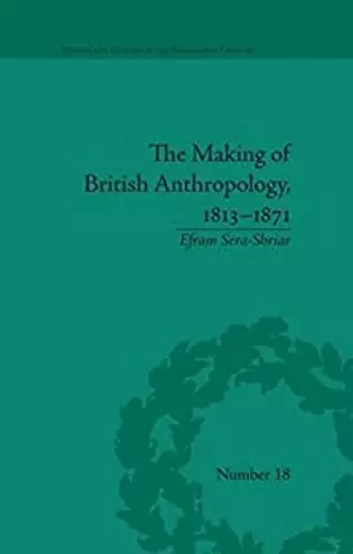 The Making of British Anthropology, 1813-1871 cover