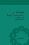 The Making of British Anthropology, 1813-1871 cover