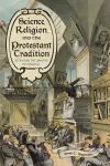 Science, Religion, and the Protestant Tradition cover
