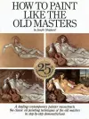 How to Paint Like the Old Masters, 25th Anniversar y Edition cover