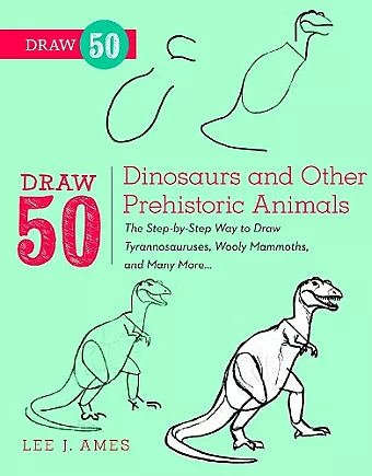 Draw 50 Dinosaurs and Other Prehistoric Animals cover