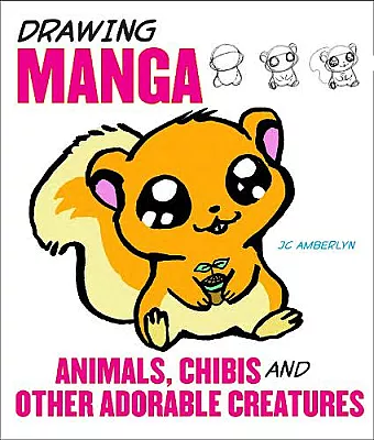 Drawing Manga Animals, Chibis and Other Adorable C reatures cover