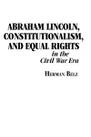 Abraham Lincoln, Constitutionalism, and Equal Rights in the Civil War Era cover