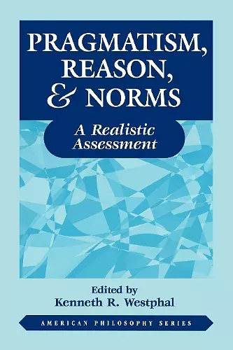 Pragmatism, Reason, and Norms cover