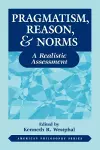 Pragmatism, Reason, and Norms cover