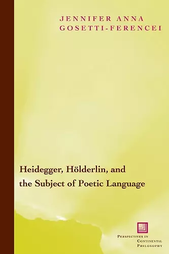 Heidegger, Hölderlin, and the Subject of Poetic Language cover