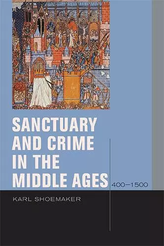 Sanctuary and Crime in the Middle Ages, 400–1500 cover