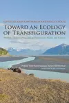 Toward an Ecology of Transfiguration cover