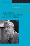 John Dewey Between Pragmatism and Constructivism cover