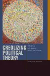 Creolizing Political Theory cover