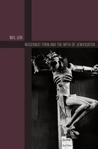 Modernist Form and the Myth of Jewification cover